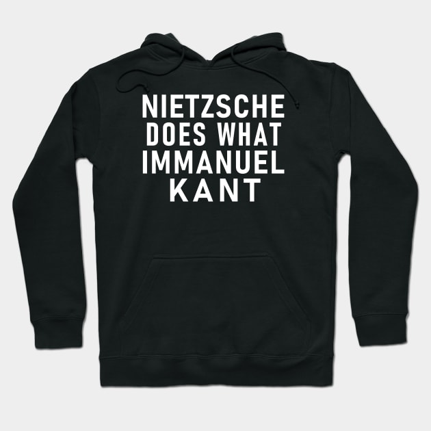 NIETZSCHE DOES WHAT IMMANUEL KANT Philosopher Pun Hoodie by Decamega